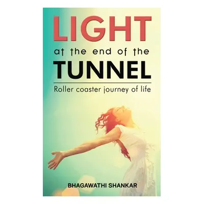 "Light at the End of the Tunnel: Roller coaster journey of life" - "" ("Bhagawathi Shankar")(Pap