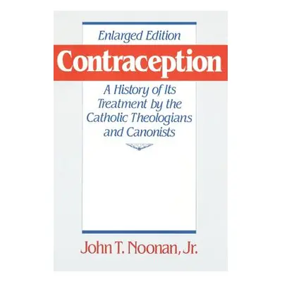 "Contraception: A History of Its Treatment by the Catholic Theologians and Canonists, Enlarged E