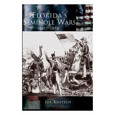 "Florida's Seminole Wars: 1817-1858" - "" ("Knetsch Joe")(Pevná vazba)