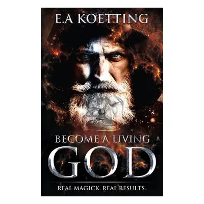 "Become a Living God: Real Magick. Real Results." - "" ("Donaghue Timothy")(Paperback)