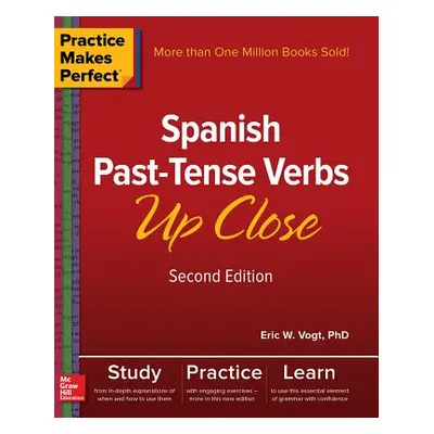 "Practice Makes Perfect: Spanish Past-Tense Verbs Up Close, Second Edition" - "" ("Vogt Eric")(P