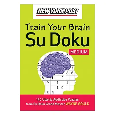 "New York Post Train Your Brain Su Doku: Medium: 150 Utterly Addictive Puzzles" - "" ("Gould Way