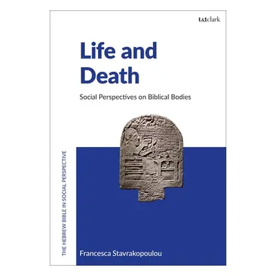 "Life and Death: Social Perspectives on Biblical Bodies" - "" ("Stavrakopoulou Francesca")(Pevná