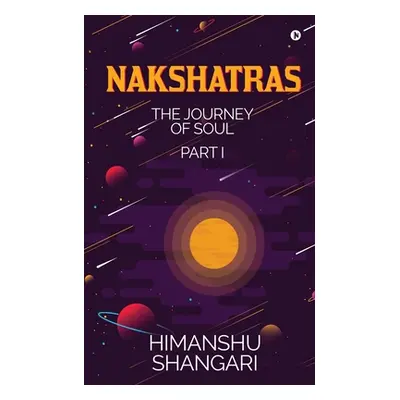 "Nakshatras Part 1: The Journey of Soul" - "" ("Himanshu Shangari")(Paperback)