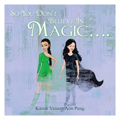 "So You Don't Believe in Magic...." - "" ("Vanam Kanak")(Paperback)