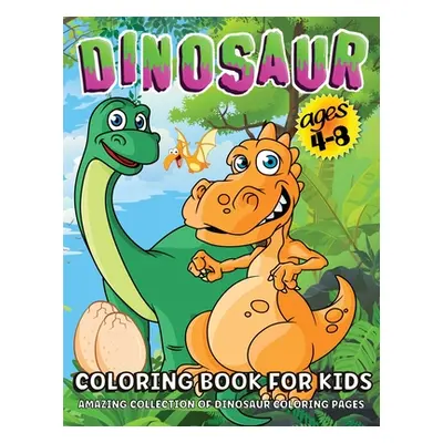 "Dinosaur Coloring Book: Giant Dinosaur Coloring Book For Kids Ages 4-8, Boys And Girls Dino Col