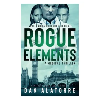 "Rogue Elements: The Gamma Sequence Book 2" - "" ("Alatorre Dan")(Paperback)