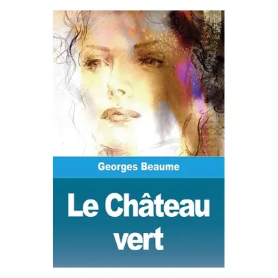 "Le Chteau vert" - "" ("Beaume Georges")(Paperback)