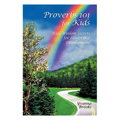 "Proverbs 101 for Kids: Kids Wisdom Secrets for Leadership Development" - "" ("Brooks Yvonne")(P