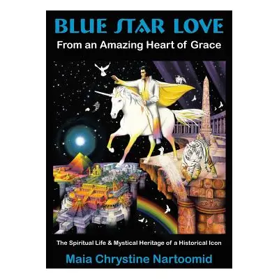 "Blue Star Love: From an Amazing Heart of Grace" - "" ("Nartoomid Maia Chrystine")(Paperback)