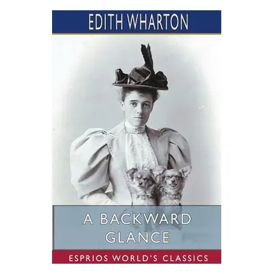 "A Backward Glance (Esprios Classics)" - "" ("Wharton Edith")(Paperback)