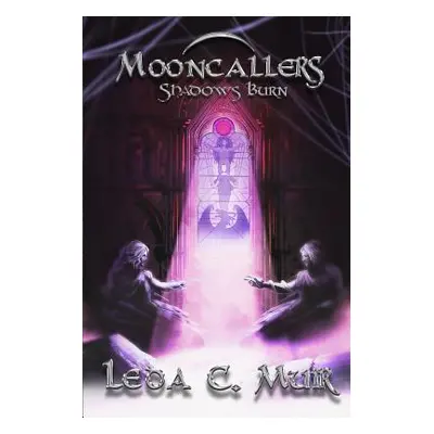 "Mooncallers: Shadows Burn" - "" ("Muir Leda C.")(Paperback)