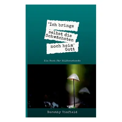 "Ich bringe selbst die Schwchsten noch heim: Ein Buch fr Hilfesuchende" - "" ("Tinfield Dorothy"