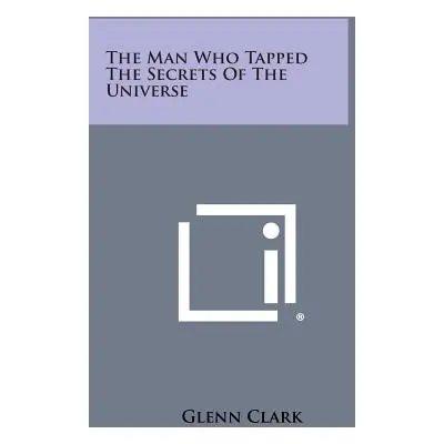 "The Man Who Tapped the Secrets of the Universe" - "" ("Clark Glenn")(Paperback)