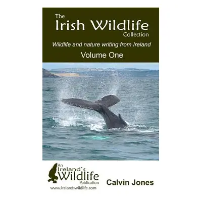 "The Irish Wildlife Collection: Wildlife and Nature Writing from Ireland: Volume One" - "" ("Jon