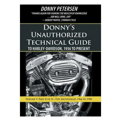 "Donny's Unauthorized Technical Guide to Harley-Davidson, 1936 to Present: Volume V: Part II of 