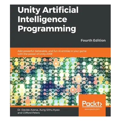 "Unity Artificial Intelligence Programming - Fourth Edition: Add powerful, believable, and fun A