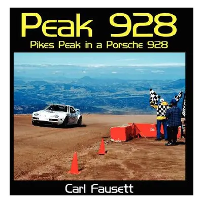 "Peak 928: Pikes Peak in a Porsche 928" - "" ("Fausett Carl")(Paperback)