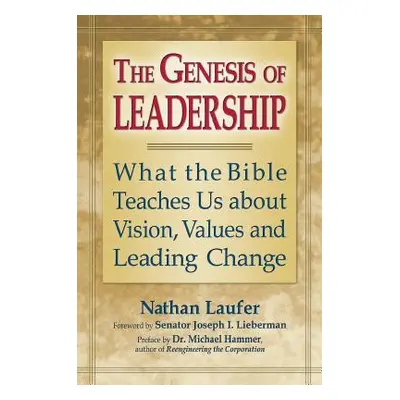 "The Genesis of Leadership: What the Bible Teaches Us about Vision, Values and Leading Change" -