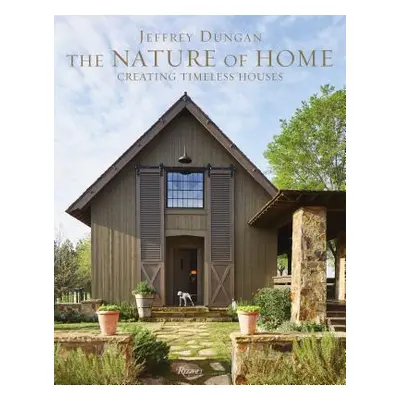 "The Nature of Home: Creating Timeless Houses" - "" ("Dungan Jeff")(Pevná vazba)