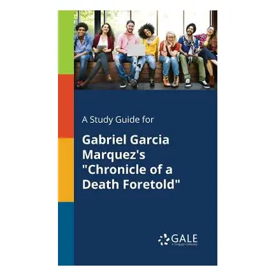 "A Study Guide for Gabriel Garcia Marquez's Chronicle of a Death Foretold" - "" ("Gale Cengage L