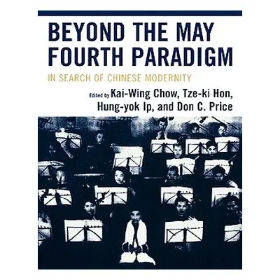 "Beyond the May Fourth Paradigm: In Search of Chinese Modernity" - "" ("Chow Kai-Wing")(Pevná va