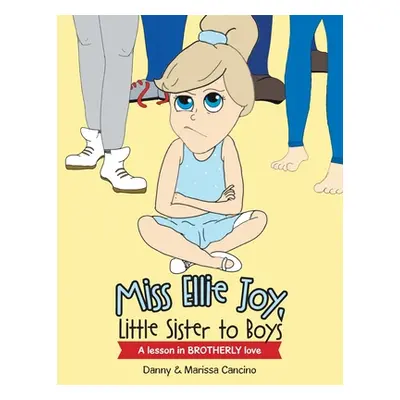 "Miss Ellie Joy, Little Sister to Boys: A Lesson in Brotherly Love" - "" ("Cancino Danny")(Paper