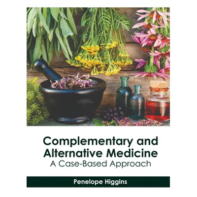 "Complementary and Alternative Medicine: A Case-Based Approach" - "" ("Higgins Penelope")(Pevná 