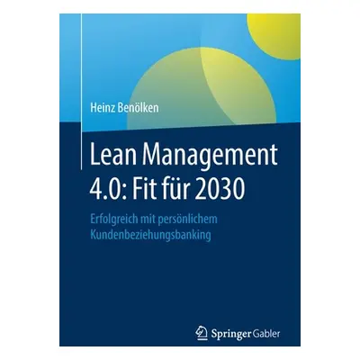 "Lean Management 4.0: Fit Fr 2030: Erfolgreich Mit Persnlichem Kundenbeziehungsbanking" - "" ("B