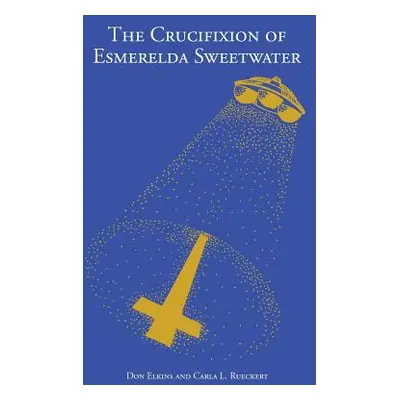 "The Crucifixion of Esmerelda Sweetwater" - "" ("Rueckert Carla L.")(Paperback)