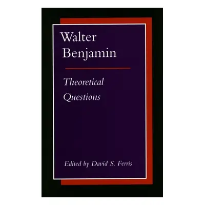 "Walter Benjamin: Theoretical Questions" - "" ("Ferris David S.")(Paperback)