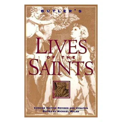 "Butler's Lives of the Saints: Concise Edition, Revised and Updated" - "" ("Walsh Michael")(Pape