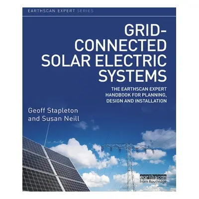 "Grid-Connected Solar Electric Systems: The Earthscan Expert Handbook for Planning, Design and I