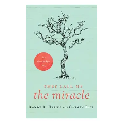 "They Call Me The Miracle: The Carmen Rice Story" - "" ("Harris Randy R.")(Pevná vazba)