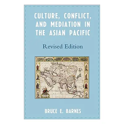 "Culture, Conflict, and Mediation in the Asian Pacific, Revised Edition" - "" ("Barnes Bruce E."