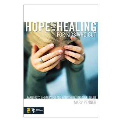 "Hope and Healing for Kids Who Cut: Learning to Understand and Help Those Who Self-Injure" - "" 