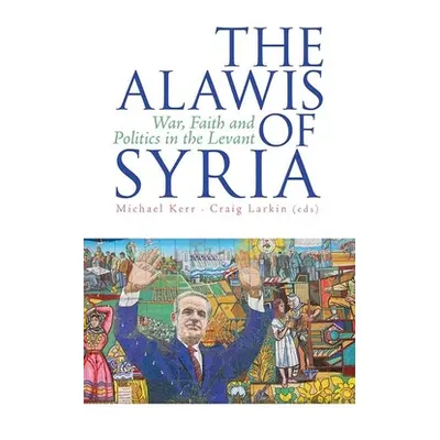 "The Alawis of Syria: War, Faith and Politics in the Levant" - "" ("Kerr Michael")(Pevná vazba)