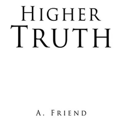 "Higher Truth" - "" ("Friend A.")(Paperback)