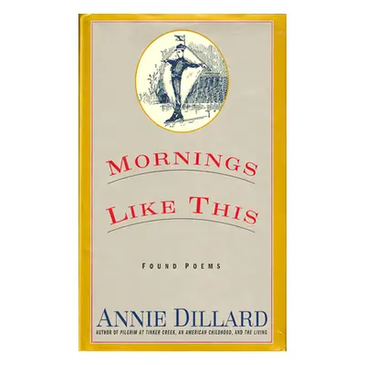 "Mornings Like This: Found Poems" - "" ("Dillard Annie")(Paperback)