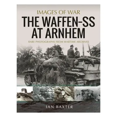 "The Waffen SS at Arnhem: Rare Photographs from Wartime Archives" - "" ("Baxter Ian")(Paperback)