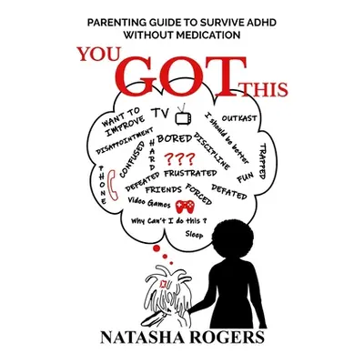 "You Got This: Parenting Guide to Surviving ADHD Without Medication" - "" ("Rogers Natasha")(Pap