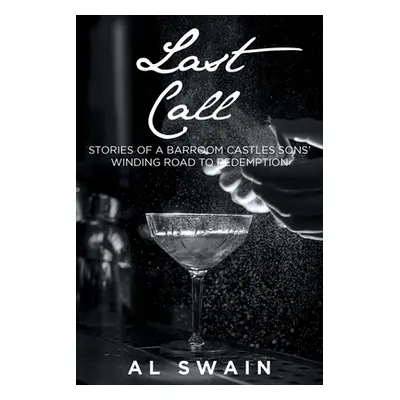 "Last Call: Stories of a Barroom Castles Sons' Winding Road to Redemption" - "" ("Swain Al")(Pap