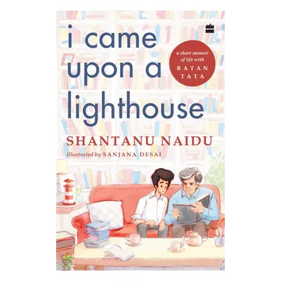 "I Came Upon a Lighthouse: A Short Memoir of Life with Ratan Tata" - "" ("Naidu Shantanu")(Pevná