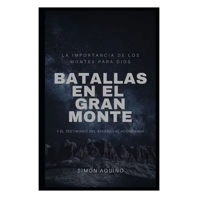 "Batallas en el Gran Monte: La importancia de los montes para Dios, y el testimonio del ascenso 