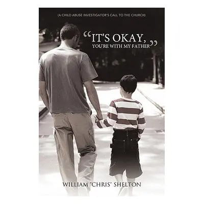 "It's Okay, You're with My Father: (A Child Abuse Investigator's Call to the Church)" - "" ("She