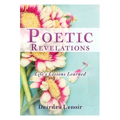 "Poetic Revelations: Life's Lessons Learned" - "" ("Lenoir Deirdra")(Paperback)