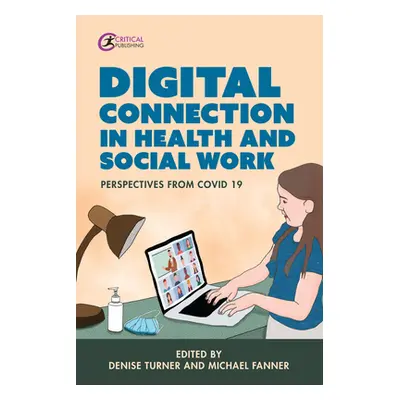 "Digital Connection in Health and Social Work: Perspectives from Covid-19" - "" ("Turner Denise"