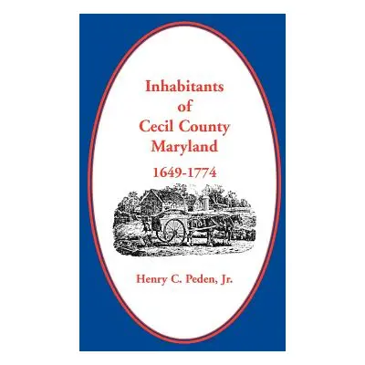 "Inhabitants of Cecil County, Maryland 1649-1774" - "" ("Peden Jr Henry C.")(Paperback)