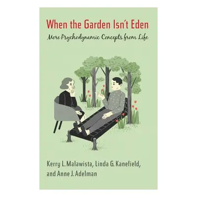 "When the Garden Isn't Eden: More Psychodynamic Concepts from Life" - "" ("Malawista Kerry L.")(