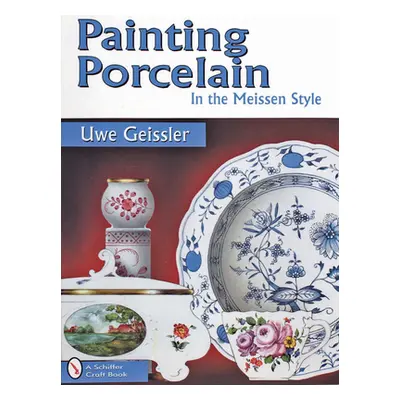 "Painting Porcelain in the Meissen Style" - "" ("Geissler Uwe")(Paperback)